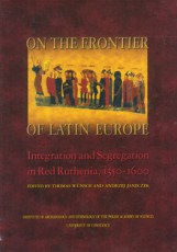 On the Frontier of Latin Europe Integration and Segregation in Red Ruthenia 1350-1600